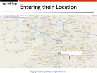 Entering their Location 
Copyright © 2014, AgileFAQs. All Rights Reserved. 
 