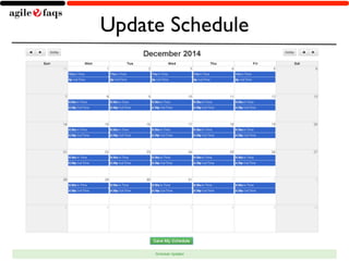Update Schedule 
Copyright © 2014, AgileFAQs. All Rights Reserved. 
 
