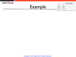 Example 
Copyright © 2014, AgileFAQs. All Rights Reserved. 
 