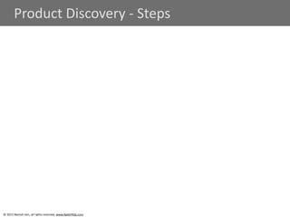 Product 
Discovery 
-­‐ 
Steps 
© 
2013 
Naresh 
Jain, 
all 
rights 
reserved, 
www.AgileFAQs.com 
 