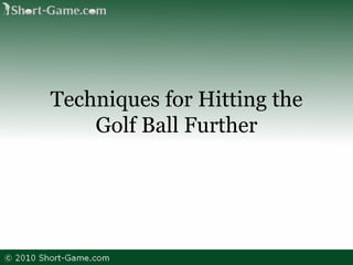 Techniques for Hitting the Golf Ball Further 