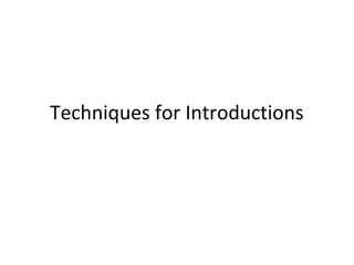 Techniques for Introductions
 