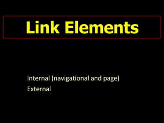 Link Elements Internal (navigational and page) External  