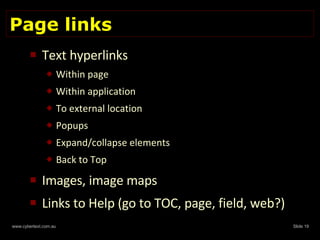 Page links Text hyperlinks Within page Within application To external location Popups Expand/collapse elements Back to Top Images, image maps Links to Help (go to TOC, page, field, web?) 