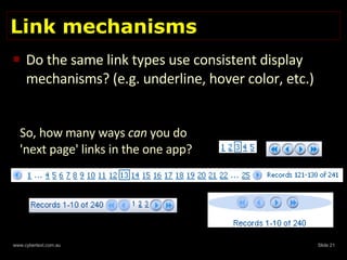 Link mechanisms Do the same link types use consistent display mechanisms? (e.g. underline, hover color, etc.) So, how many ways  can  you do 'next page' links in the one app? 