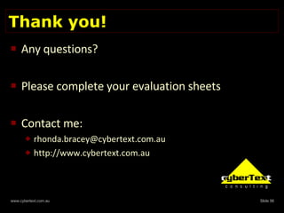 Thank you! Any questions? Please complete your evaluation sheets Contact me: [email_address] http://www.cybertext.com.au 