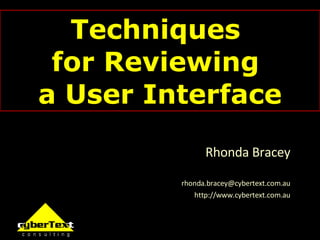 Techniques  for Reviewing  a User Interface Rhonda Bracey [email_address] http://www.cybertext.com.au 