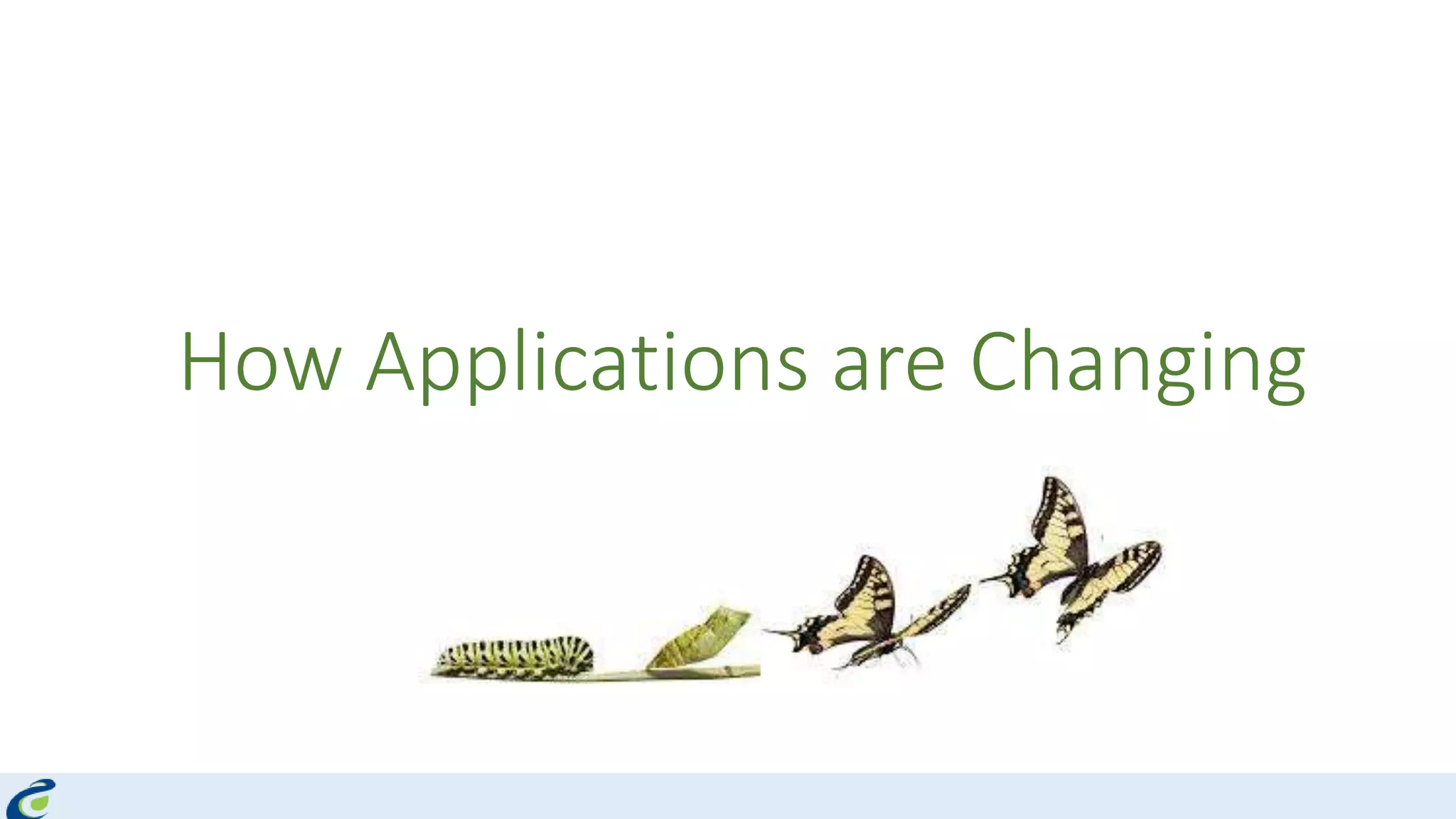 How Applications are Changing
 
