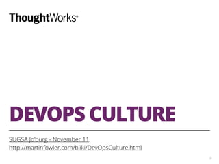 DEVOPS CULTURE
SUGSA Jo’burg - November 11
http://martinfowler.com/bliki/DevOpsCulture.html
35
 