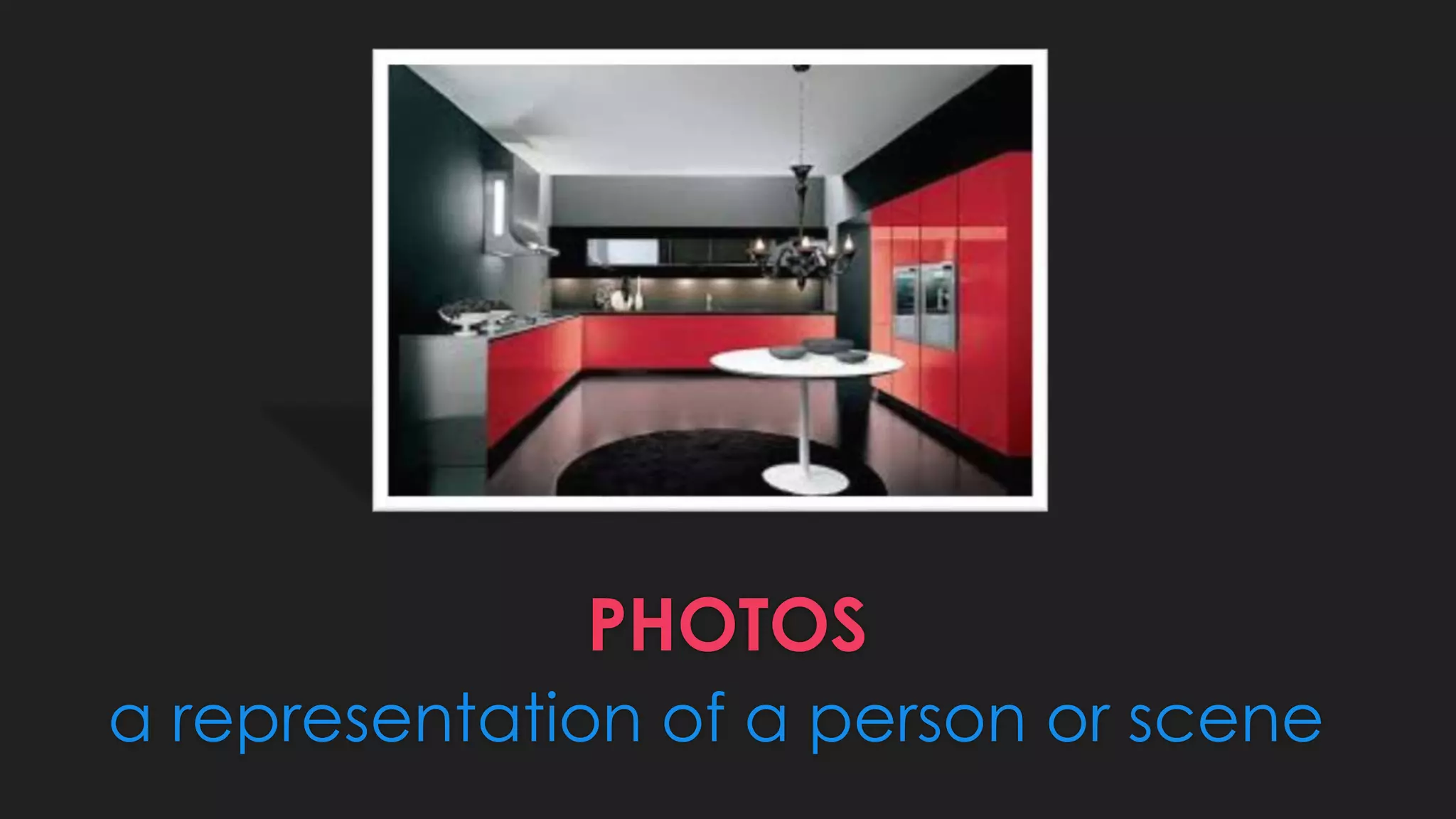 PHOTOS
a representation of a person or scene