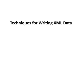 Techniques for Writing XML Data
 