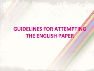 GUIDELINES FOR ATTEMPTING
THE ENGLISH PAPER
 
