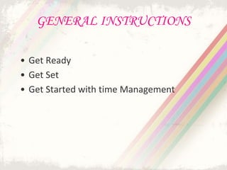 GENERAL INSTRUCTIONS
• Get Ready
• Get Set
• Get Started with time Management
 