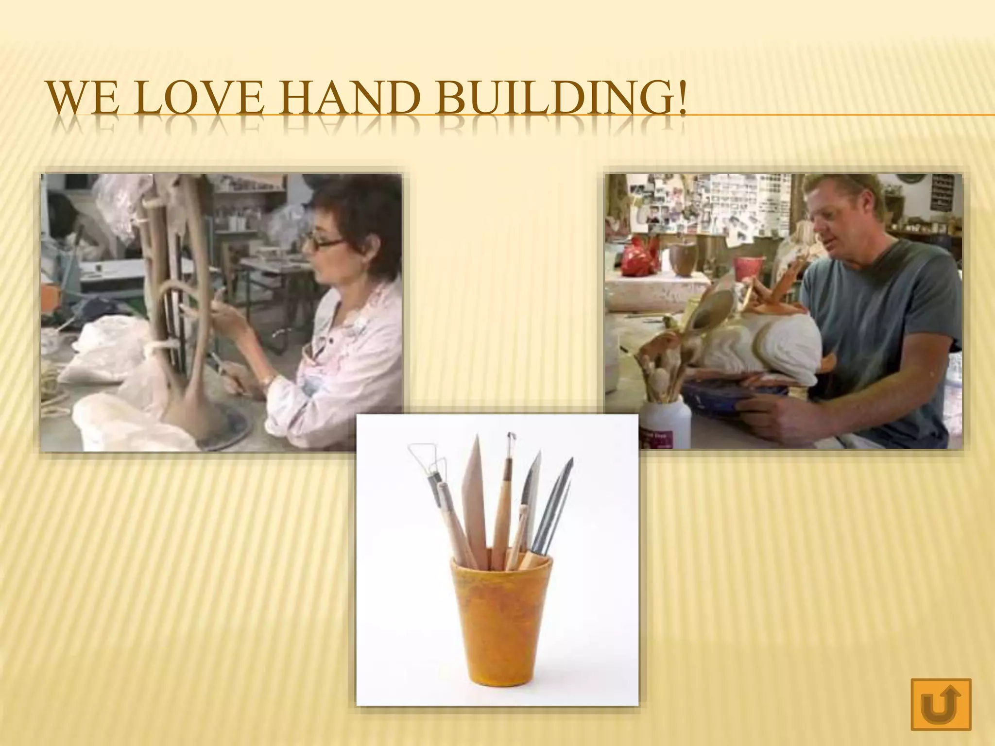 WE LOVE HAND BUILDING!
 