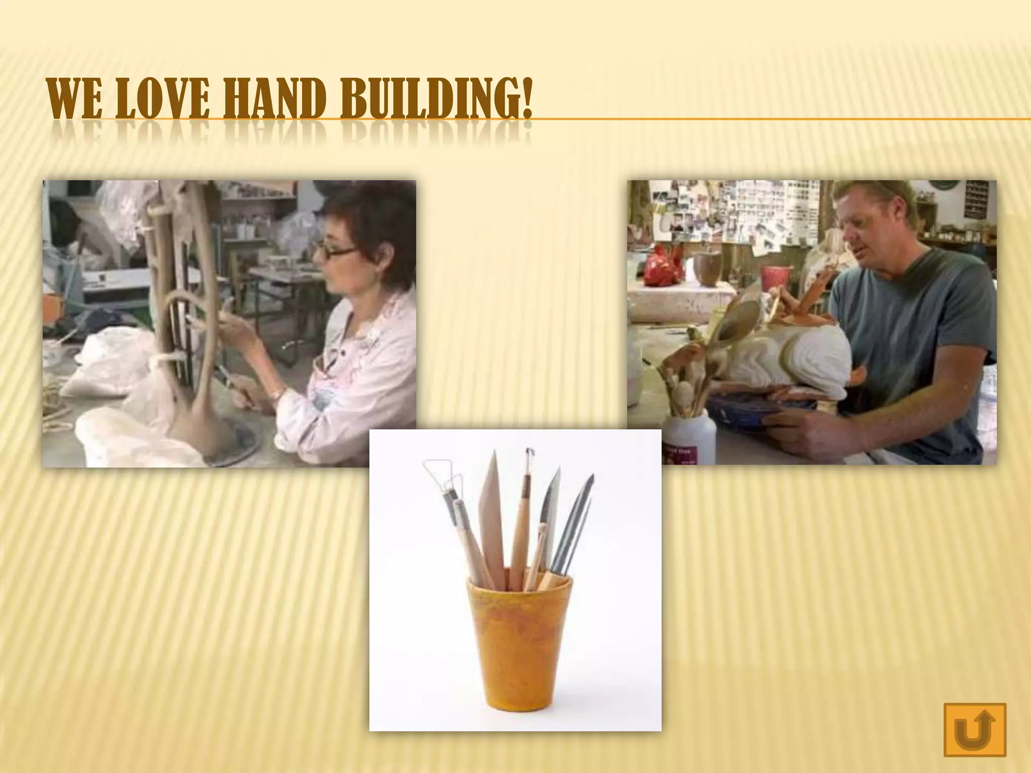 WE LOVE HAND BUILDING!
 