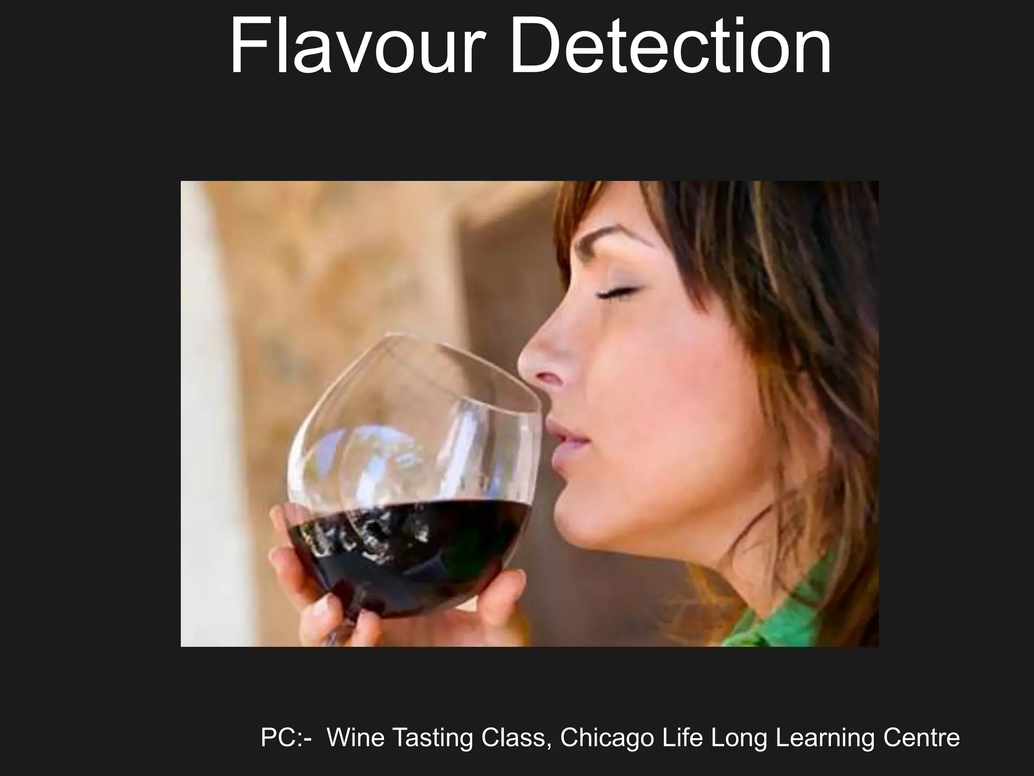 Flavour Detection
PC:- Wine Tasting Class, Chicago Life Long Learning Centre
 