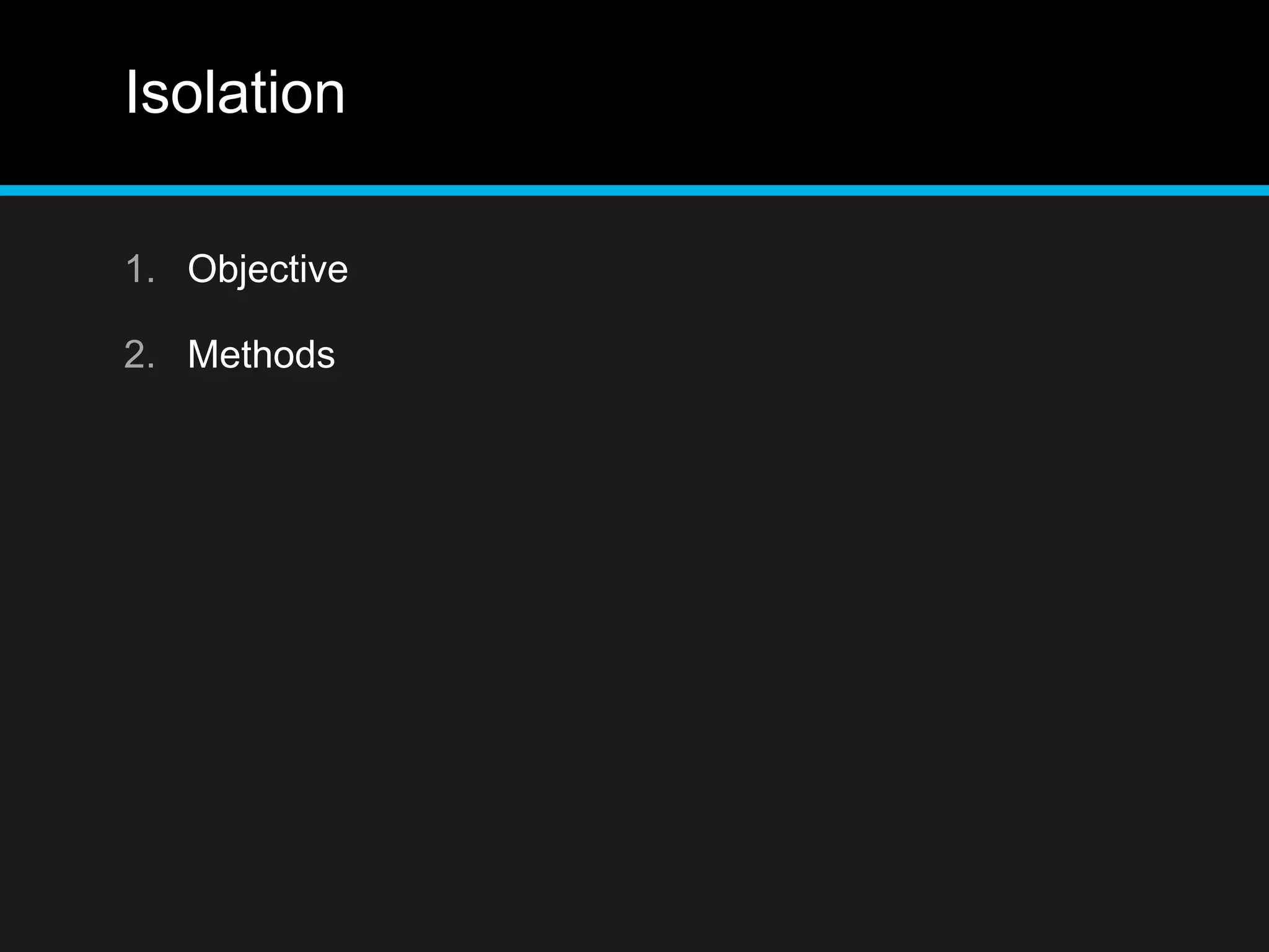 Isolation
1. Objective
2. Methods
 