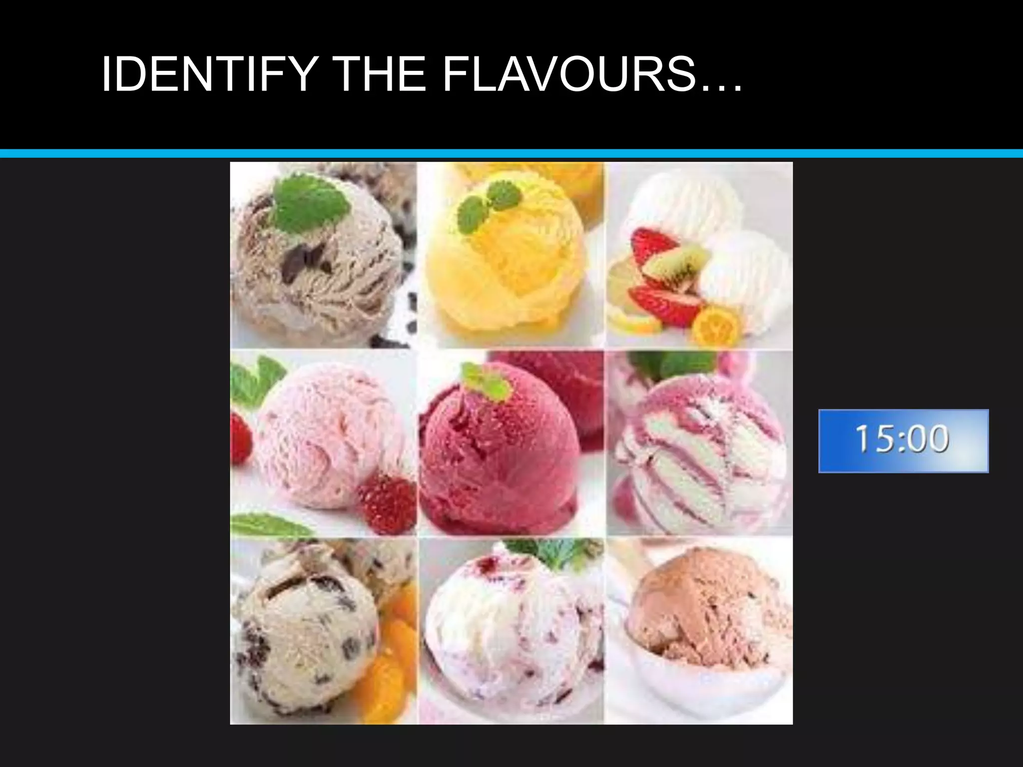 IDENTIFY THE FLAVOURS…
 