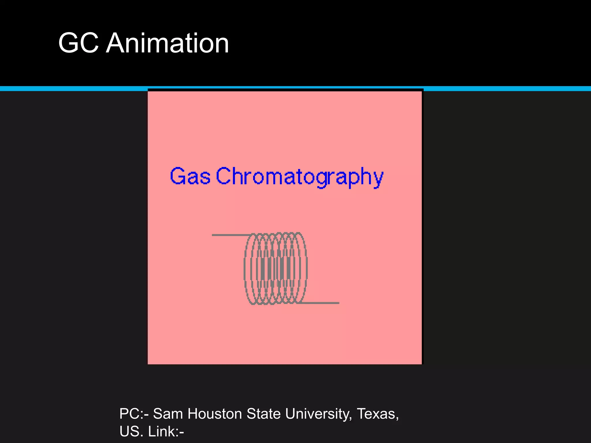 GC Animation
PC:- Sam Houston State University, Texas,
US. Link:-
 