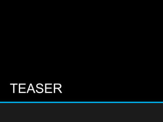 TEASER
 