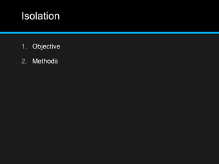 Isolation
1. Objective
2. Methods
 