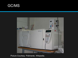 GC/MS
Picture Courtesy: Polimerek, Wikipedia.
 