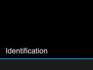 Identification
 