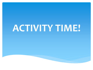ACTIVITY TIME!
 