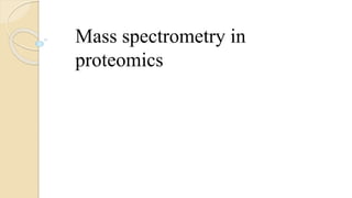 Mass spectrometry in
proteomics
 