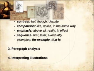 - contrast: but, though, despite
- comparison: like, unlike, in the same way
- emphasis: above all, really, in effect
- sequence: first, later, eventually
- examples: for example, that is
3. Paragraph analysis
4. Interpreting illustrations
 