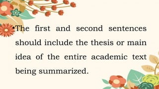 •The first and second sentences
should include the thesis or main
idea of the entire academic text
being summarized.
 