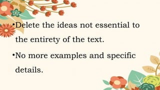 •Delete the ideas not essential to
the entirety of the text.
•No more examples and specific
details.
 