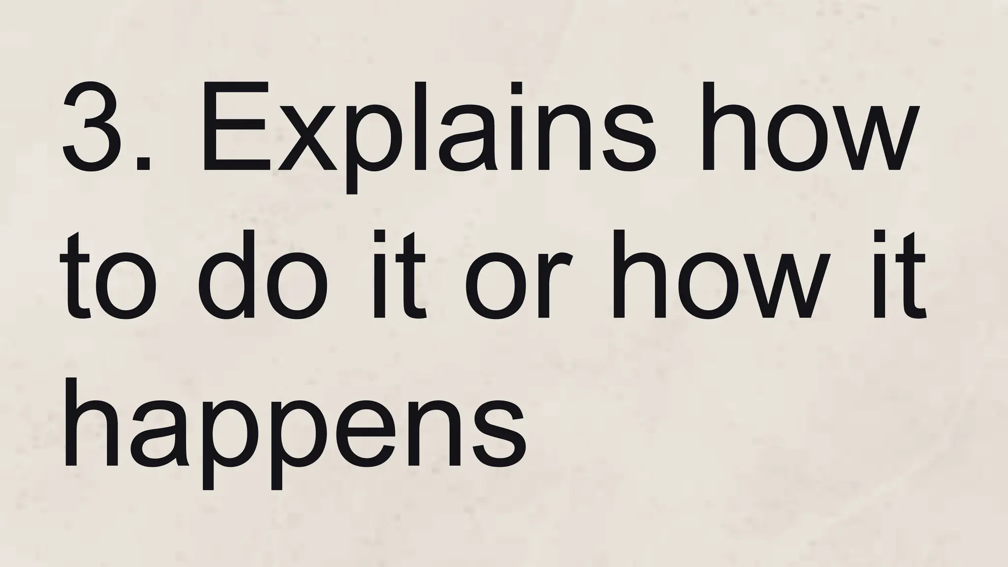 3. Explains how
to do it or how it
happens
 