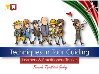 Learners & Practitioners Toolkit
Techniques in Tour Guiding
Towards Top-Notch Guiding
 