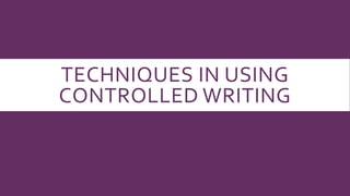 Techniques in using controlled writing | PPTX