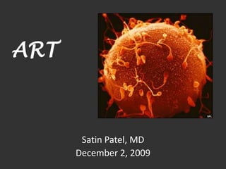ART Satin Patel, MD December 2, 2009 