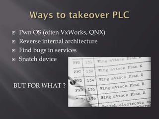 





Pwn OS (often VxWorks, QNX)
Reverse internal architecture
Find bugs in services
Snatch device

BUT FOR WHAT ?

 