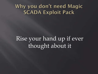 Rise your hand up if ever
thought about it

 