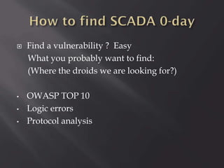 

•
•

•

Find a vulnerability ? Easy
What you probably want to find:
(Where the droids we are looking for?)
OWASP TOP 10
Logic errors
Protocol analysis

 