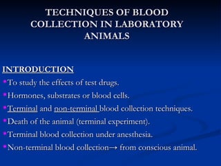 TECHNIQUES OF BLOOD COLLECTION IN LABORATORY ANIMALS ,[object Object],[object Object],[object Object],[object Object],[object Object],[object Object],[object Object]