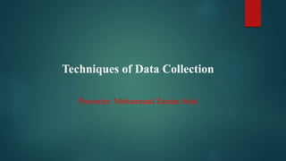 Techniques of Data Collection
Presenter: Mohammad Zaman Sirat
 