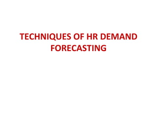 TECHNIQUES OF HR DEMAND FORECASTING 