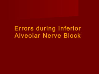 Errors during Inferior
Alveolar Nerve Block

 