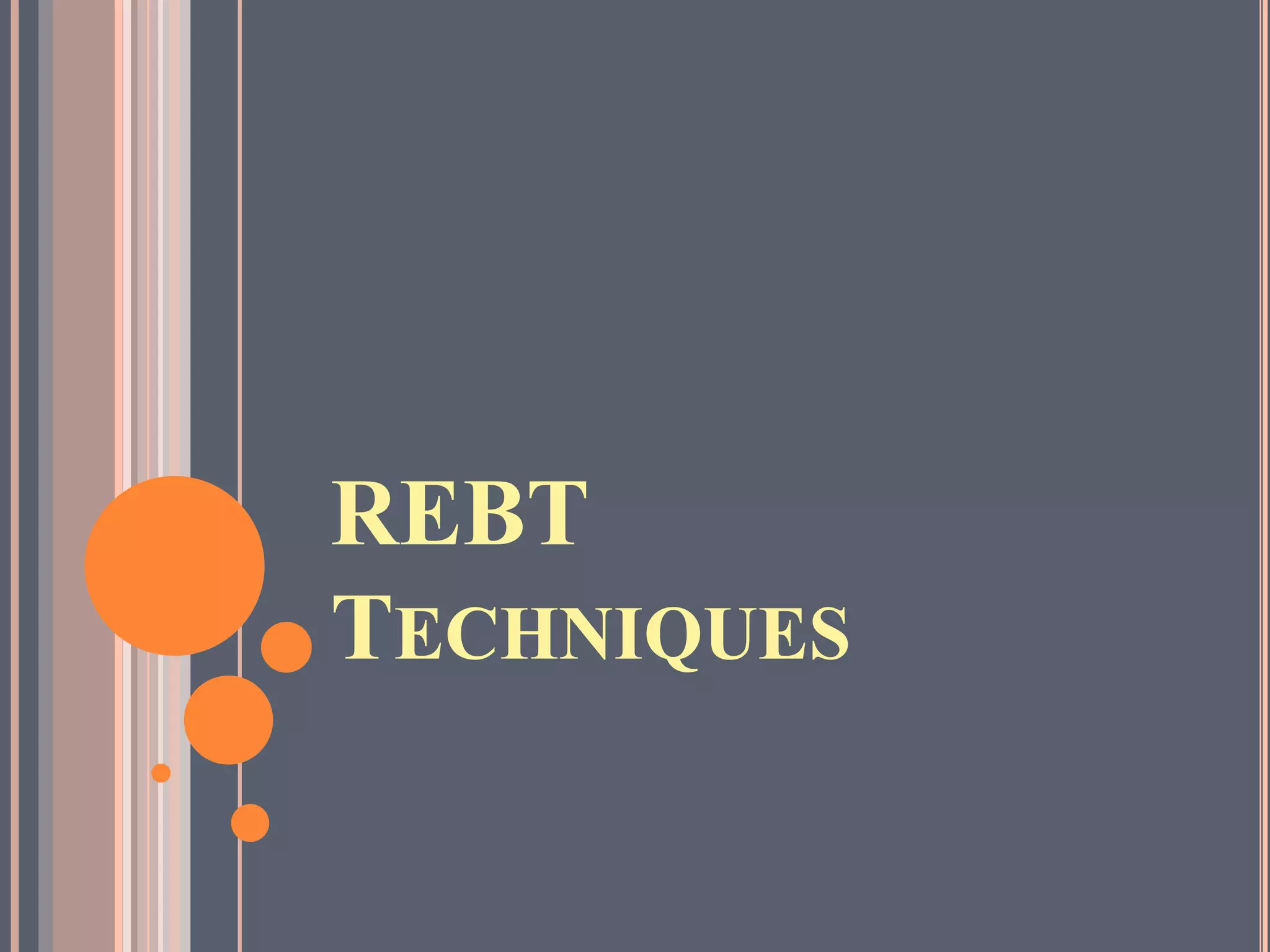 REBT
TECHNIQUES
 
