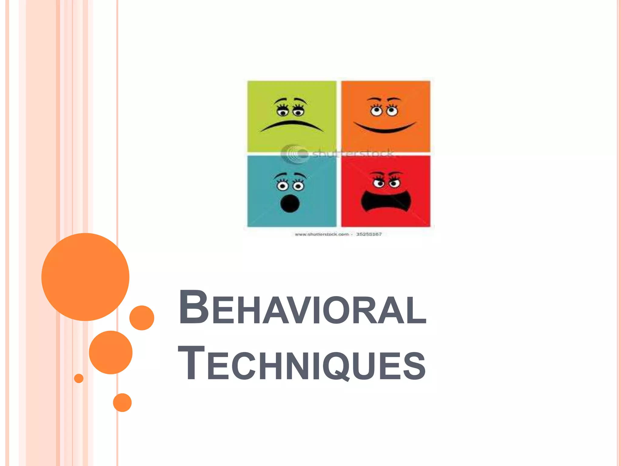 BEHAVIORAL
TECHNIQUES
 