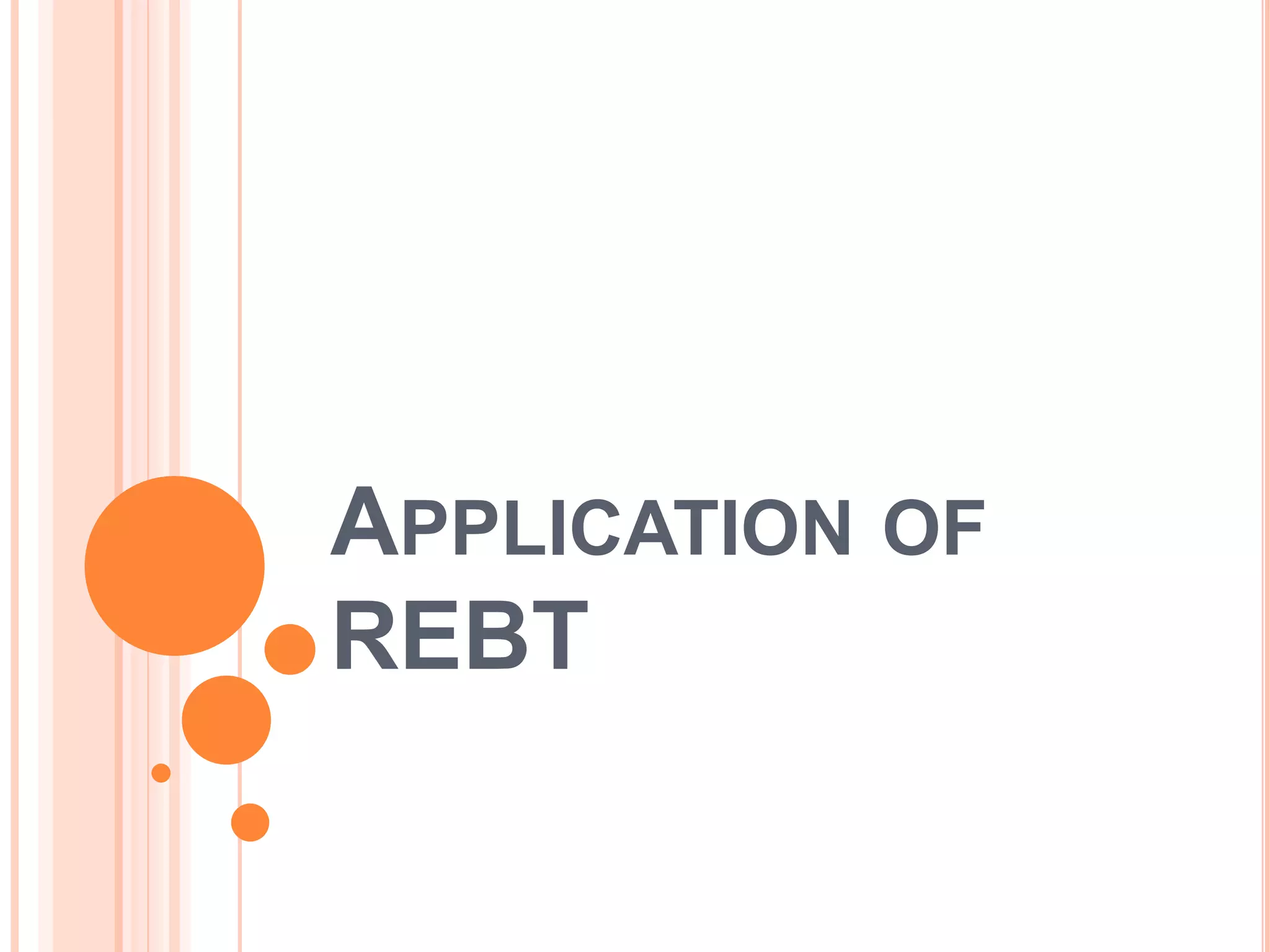 APPLICATION OF
REBT
 