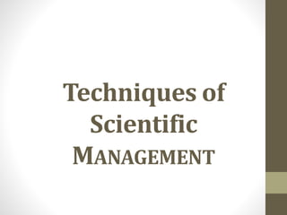 Techniques of
Scientific
MANAGEMENT
 