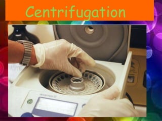 Centrifugation
 