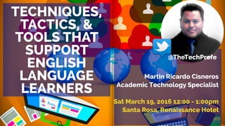 1
TECHNIQUES,
TACTICS, &
TOOLS THAT
SUPPORT
ENGLISH
LANGUAGE
LEARNERS
Get The Preso 
bit.ly/TTTell
@TheTechProfe
 