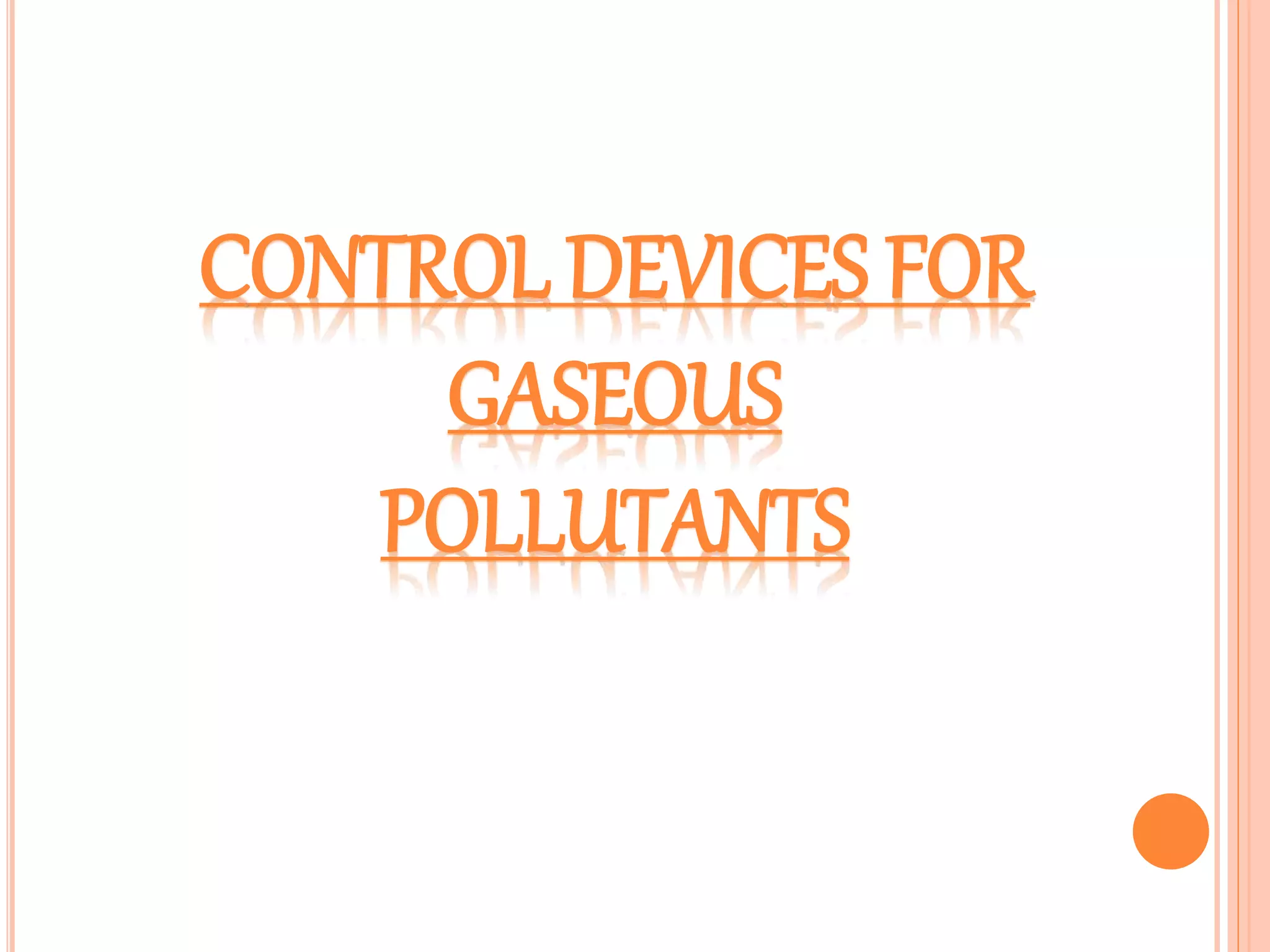 CONTROL DEVICES FOR
GASEOUS
POLLUTANTS
 